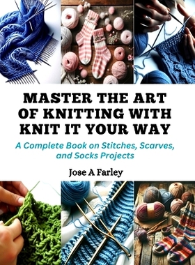 预订 Master the Art of Knitting with Knit It Your Way: A Complete Book on Stitches, Scarves, and Socks Projects: 9798872