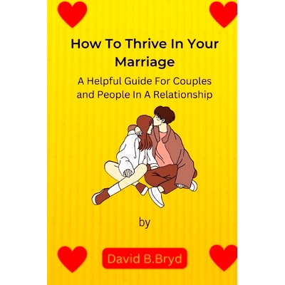 预订 How To Thrive In Your Marriage: A Helpful Guide for Couples and People in a Relationship: 9798367413076