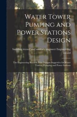 [预订]Water Tower Pumping and Power Stations Design: the Engineering Records Prize Designs Suggestive for  9781015388611