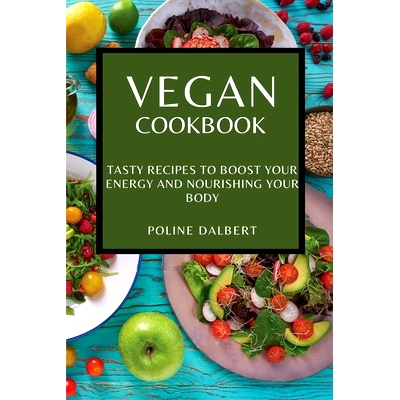 预订 Vegan Cookbook: Tasty Recipes to Boost Your Energy and Nourishing Your Body