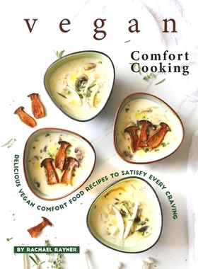 预订 Vegan Comfort Cooking: Delicious Vegan Comfort Food Recipes to Satisfy Every Craving: 9798665865836