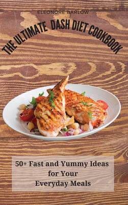 [预订]The Ultimate Dash Diet Cookbook: 50+ Fast and Yummy Ideas for Your Everyday Meals 9781801904988