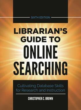 [预订]Librarian’s Guide to Online Searching: Cultivating Database Skills for Research and Instruction 9781440878237