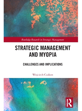 预订 Strategic Management and Myopia: Challenges and Implications 战略管理与近视：挑战与影响: 9781032057880