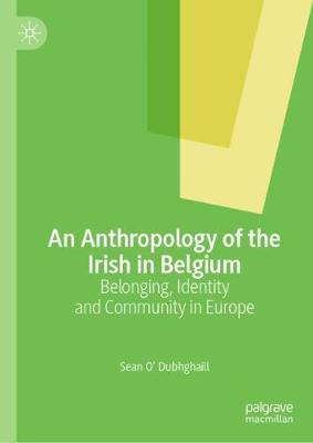 【预订】An Anthropology of the Irish in Belgium: Belonging, Identity and Community in Europe