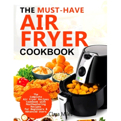 预订 The Must-Have Air Fryer Cookbook: The Complete Air Fryer Recipes Cookbook with Mouthwatering Recipes for Beginners
