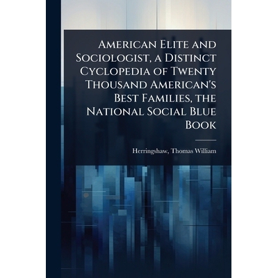 预订 American Elite and Sociologist, a Distinct Cyclopedia of Twenty Thousand American’s Best Families, the National So