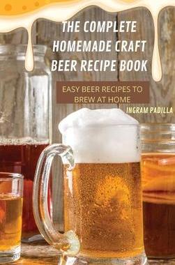 [预订]The Complete Homemade Craft Beer Recipe Book Easy: Beer Recipes to Brew at Home 9781837899456