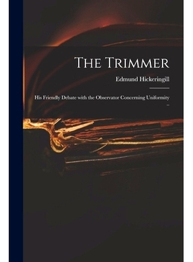 预订 The Trimmer: His Friendly Debate With the Observator Concerning Uniformity ..: 9781014886811