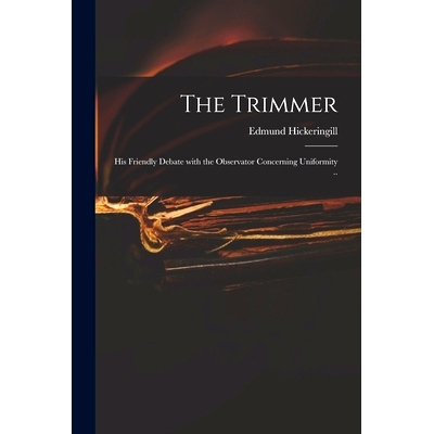 预订 The Trimmer: His Friendly Debate With the Observator Concerning Uniformity ..: 9781014886811