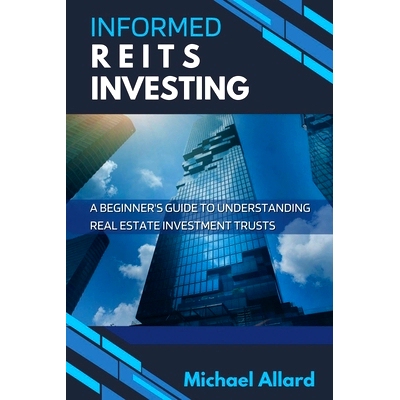 预订 Informed REITs Investing: A Beginner’s Guide to Understanding Real Estate Investment Trusts: 9798848709667
