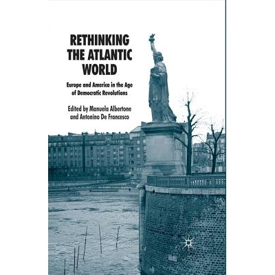 预订 Rethinking the Atlantic World: Europe and America in the Age of Democratic Revolutions: 9781349302444