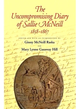 预订 The Uncompromising Diary of Sallie McNeill, 1858-1867 Sallie McNeill的不妥协日记，1858-1867: 9781623495497