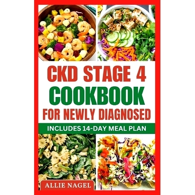 预订 CKD Stage 4 Cookbook For Newly Diagnosed: Tasty Low Sodium, Low Potassium Diet Recipes to Manage Chronic Kidney Dis