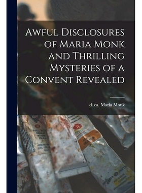 预订 Awful Disclosures of Maria Monk and Thrilling Mysteries of a Convent Revealed [microform]: 9781013648038