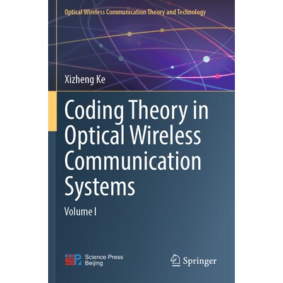 预订 Coding Theory in Optical Wireless Communication Systems: Volume I 光无线通信系统中的编码理论:*卷 9789811998393