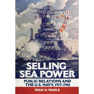 Public the Selling Power 出售海权：公共关系与美国海军 9780806 预订 1941 Relations Sea Navy U.S. and 1941年 1917