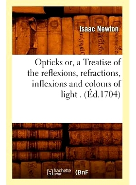 预订 Opticks Or, a Treatise of the Reflexions, Refractions, Inflexions and Colours of Light . (Ed.1704): 9782012597709