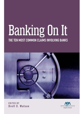 预订 Banking on It: The Ten Most Common Claims Involving Banks 银行业务：涉及银行的十大*常见索赔: 9781639054893