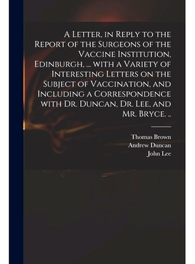 预订 A Letter, in Reply to the Report of the Surgeons of the Vaccine Institution, Edinburgh, ... With a Variety of Inter