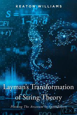 [预订]Layman’s Transformation of String Theory: Plotting The Arcanum In Spreadsheets 9781638603689