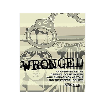 [预订]Wronged: An Overview of the Criminal Court System with Emphasis on Arizona and the Federal Courts 9781452000978