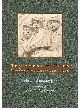 预订 Testament to Union: Civil War Monuments in Washington, D.C. 联邦的证明：华盛顿特区的内战纪念碑: 9780801890956