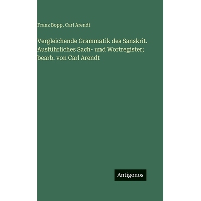 预订 Vergleichende Grammatik des Sanskrit. Ausführliches Sach- und Wortregister; bearb. von Carl Arendt: 9783386184618