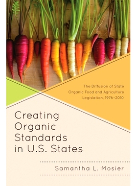 预订 Creating Organic Standards in U.S. States: The Diffusion of State Organic Food and Agriculture Legislation, 1976–2