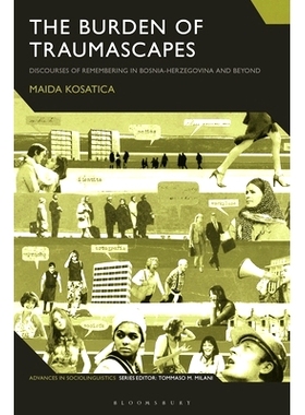 预订 The Burden of Traumascapes: Discourses of Remembering in Bosnia-Herzegovina and Beyond 创伤的负担：波黑及其他地区的