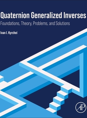 预订 Quaternion Generalized Inverses: Foundations, Theory, Problems, and Solutions 四元数广义逆: 9780443341458