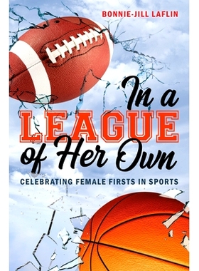 预订 In a League of Her Own: Celebrating Female Firsts in Sports 在她自己的联盟中：庆祝女性在体育运动中的*次: 9781538171