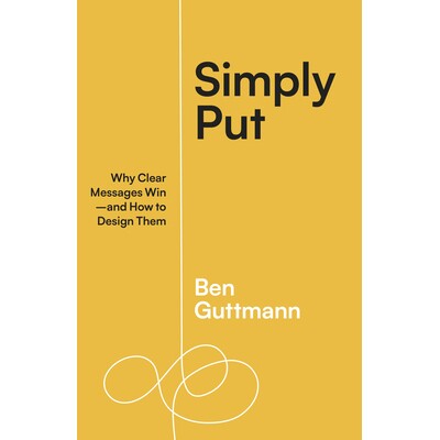 预订 Simply Put: Why Clear Messages Win--And How to Design Them: 9781523004683