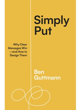 预订 Simply Put: Why Clear Messages Win--And How to Design Them: 9781523004683