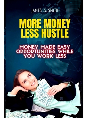 预订 More Money Less Hustle.: Money Made Easy Opportunities While You Work Less.: 9798851040672