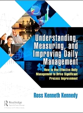 预订 Understanding, Measuring, and Improving Daily Management: How to Use Effective Daily Management to Drive Significan