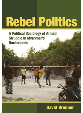 预订 Rebel Politics: A Political Sociology of Armed Struggle in Myanmar’s Borderlands 叛乱政治：缅甸边境地区武装斗争的