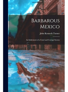 预订 Barbarous Mexico: an Indictment of a Cruel and Corrupt System: 9781015339934