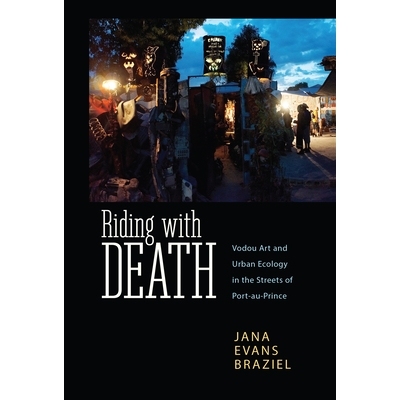 预订 Riding with Death: Vodou Art and Urban Ecology in the Streets of Port-au-Prince 与*同在：太子港街头的伏都艺术与城市