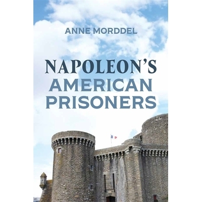 预订 Napoleon’s American Prisoners 拿破仑的美国战俘: 9781837651160