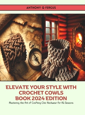 预订 Elevate Your Style with Crochet Cowls Book 2024 Edition: Mastering the Art of Crafting Chic Neckwear for All Season