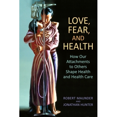 预订 Love, Fear, and Health: How Our Attachments to Others Shape Health and Health Care