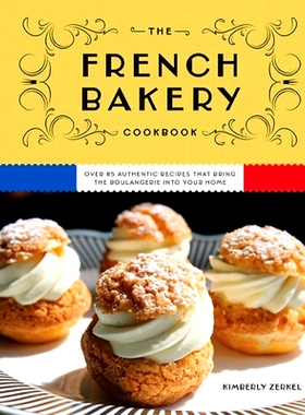 预订 The French Bakery Cookbook: Over 85 Authentic Recipes That Bring the Boulangerie Into Your Home