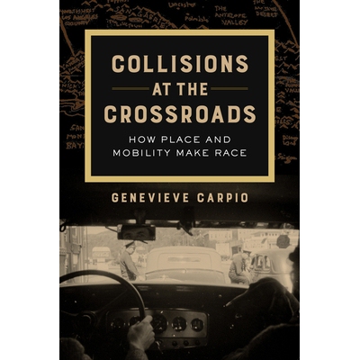 预订 Collisions at the Crossroads: How Place and Mobility Make Race Volume 53: 9780520298828