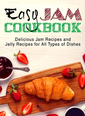 预订 Easy Jam Cookbook: Delicious Jam Recipes and Jelly Recipes for All Types of Dishes (2nd Edition): 9781082561504