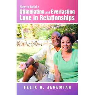 预订 How to Build a Stimulating and Everlasting Love in Relationships: 9781452577708