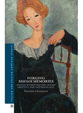 预订 Forging Shoah Memories: Italian Women Writers, Jewish Identity, and the Holocaust: 9781349480081