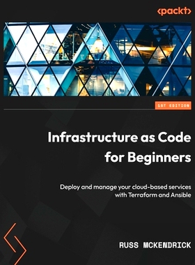 预订 Infrastructure as Code for Beginners: Deploy and manage your cloud-based services with Terraform and Ansible 面向初