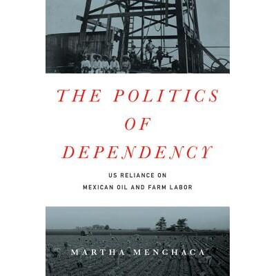 预订 The Politics of Dependency: US Reliance on Mexican Oil and Farm Labor 属国政治学：美国对墨西哥石油与农民工的依赖（