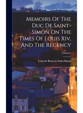 预订 Memoirs Of The Duc De Saint-simon On The Times Of Louis Xiv, And The Regency; Volume 1: 9781018657172